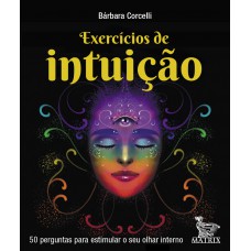 Exercícios de intuição: 50 perguntas para estimular o seu olhar interrno