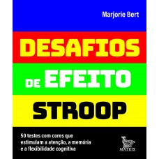 Desafios de efeito stroop: 50 testes com cores que estimulam a atenção, a memória e a flexibilidade cognitiva