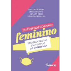 EMPREENDEDORISMO FEMININO: PROTAGONISTAS EM TEMPOS DE PANDEMIA