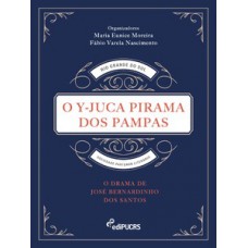 O Y-JUCA PIRAMA DOS PAMPAS: O DRAMA DE JOSÉ BERNARDINO DOS SANTOS