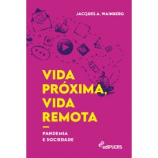 VIDA PRÓXIMA, VIDA REMOTA: PANDEMIA E SOCIEDADE