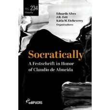 SOCRATICALLY: A FESTSCHRIFT IN HONOR OF CLAUDIO DE ALMEIDA