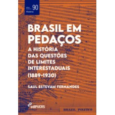 BRASIL EM PEDAÇOS: A HISTÓRIA DAS QUESTÕES DE LIMITES INTERESTADUAIS (1889-1930)