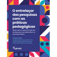 O ENTRELAÇAR DAS PESQUISAS COM AS PRÁTICAS PEDAGÓGICAS: NOTAS SOBRE O ENSINO DE CIÊNCIAS DA NATUREZA E DA MATEMÁTICA NA EDUCAÇÃO BÁSICA