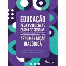 EDUCAÇÃO PELA PESQUISA NO ENSINO DE CIÊNCIAS: CONSTRUINDO POSSIBILIDADES PARA ARGUMENTAÇÃO DIALÓGICA