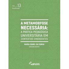 A METAMORFOSE NECESSÁRIA: A PRÁTICA PEDAGÓGICA UNIVERSITÁRIA EM CONTEXTOS EMERGENTES