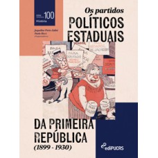 OS PARTIDOS POLÍTICOS ESTADUAIS DA PRIMEIRA REPÚBLICA (1899-1930)