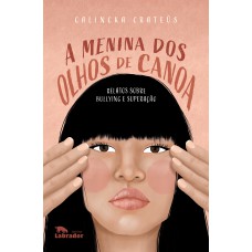 A menina dos olhos de canoa: Relatos sobre bullying e superação