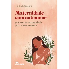 Maternidade com autoamor: Práticas de autocuidado para mães exaustas