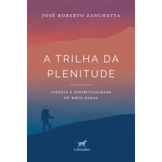 A trilha da plenitude: Ciência e espiritualidade de mãos dadas