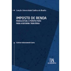 IMPOSTO DE RENDA: MODELO ATUAL E PERSPECTIVAS PARA A REFORMA TRIBUTÁRIA