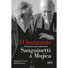 O HORIZONTE: CONVERSAS SEM RUÍDO ENTRE SANGUINETTI E MUJICA