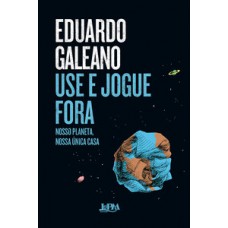 USE E JOGUE FORA: NOSSO PLANETA, NOSSA ÚNICA CASA