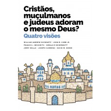 Cristãos, muçulmanos e judeus adoram o mesmo Deus?: Quatro visões