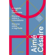 Aimé Césaire, textos escolhidos - A tragédia do rei Christophe: Discurso sobre o colonialismo, discurso sobre a negritude