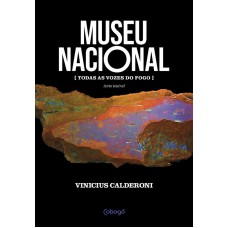 Museu nacional: [Todas as vozes do fogo]