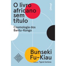 O livro africano sem título: Cosmologia dos Bantu-Kongo