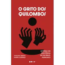 O GRITO DOS QUILOMBOS: HISTÓRIAS DE RESISTÊNCIA DE UM BRASIL SILENCIADO