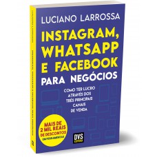 Instagram, WhatsApp e Facebook para Negócios: Como ter lucro através dos três principais canais de venda