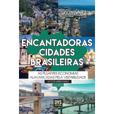 Encantadoras Cidades Brasileiras - volume 3: As pujantes economias alavancadas pela visitabilidade.