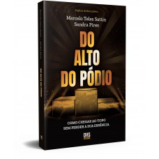 Do Alto do Pódio: como chegar ao topo sem perder a sua essência