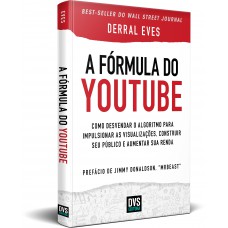 A Fórmula do Youtube: Como desvendar o algoritmo para impulsionar as visualizações, construir seu público e aumentar sua renda