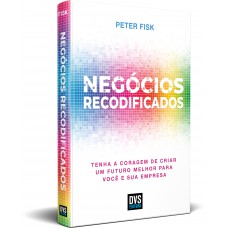 Negócios Recodificados: Tenha a Coragem de Criar um Futuro Melhor para Você e sua Empresa