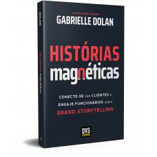 Histórias Magnéticas: Conecte-se com clientes e engaje funcionários com o brand storytelling