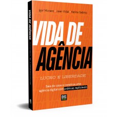 Vida de Agência: Lucro e Liberdade -Saia do caos e construa uma agência digital com práticas replicáveis