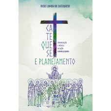 Catequese e Planejamento: Organização e Mística na Ação Evangelizadora