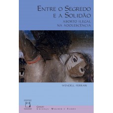 Entre o segredo e a solidão: Aborto ilegal na adolescência