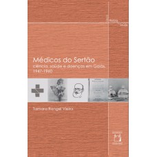 Médicos do sertão: Ciência, saúde e doenças em Goiás, 1947-1960