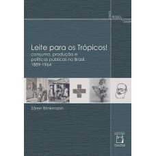 Leite para os Trópicos!: Consumo, produção e políticas públicas no brasil, 1889-1964