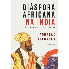 Diáspora africana na Índia - 2ª edição revista: Sobre castas, raças e lutas