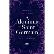 A alquimia de Saint Germain: Fórmulas para a autotransformação