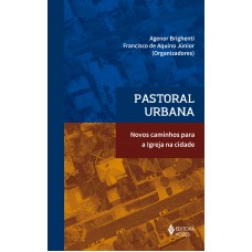 PASTORAL URBANA: NOVOS CAMINHOS PARA A IGREJA NA CIDADE