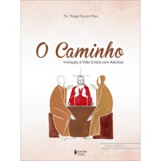 O CAMINHO - CTQ.: INICIAÇÃO À VIDA CRISTÃ COM ADULTOS