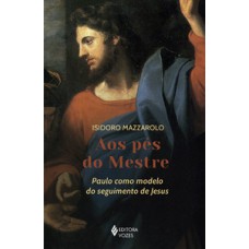 AOS PÉS DO MESTRE: PAULO COMO MODELO DO SEGUIMENTO DE JESUS