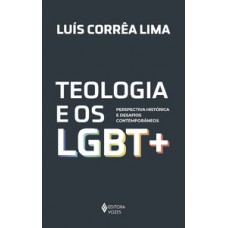 TEOLOGIA E OS LGBT +: PERSPECTIVA HISTÓRICA E DESAFIOS CONTEMPORÂNEOS