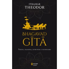 BHAGAVAD-GITA: TEXTOS, FILOSOFIA, ESTRUTURA E SIGNIFICADO