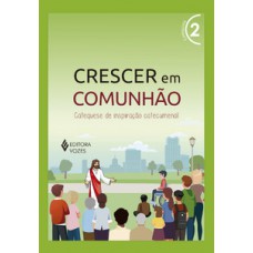 CRESCER EM COMUNHÃO VOL. 2 CATEQUISTA - VERSÃO 2021: CATEQUESE DE INSPIRAÇÃO CATECUMENAL