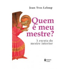 QUEM É MEU MESTRE?: À ESCUTA DO MESTRE INTERIOR