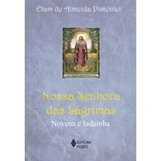 Nossa Senhora das Lágrimas: Novena e ladainha