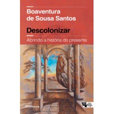 DESCOLONIZAR: ABRINDO A HISTÓRIA DO PRESENTE (COEDIÇÃO AUTÊNTICA / BOITEMPO)