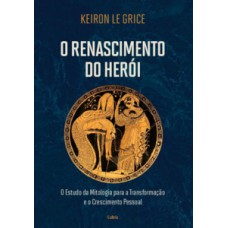 O RENASCIMENTO DO HERÓI: O ESTUDO DA MITOLOGIA PARA A TRANSFORMAÇÃO E O CRESCIMENTO PESSOAL