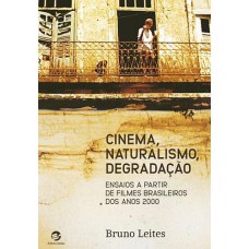 Cinema, Naturalismo, Degradação: Ensaios a partir de filmes brasileiros dos anos 2000