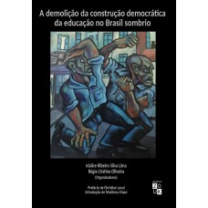 A demolição da construção democrática da educação no Brasil sombrio