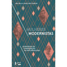 MULHERES MODERNISTAS: ESTRATÉGIAS DE CONSAGRAÇÃO NA ARTE BRASILEIRA