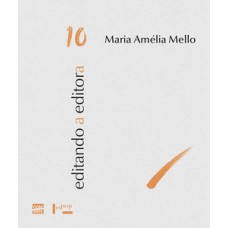 EDITANDO A EDITORA 10: MARIA AMÉLIA MELLO