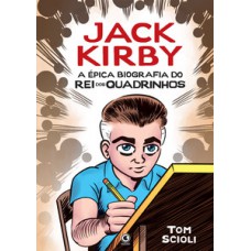 JACK KIRBY: A ÉPICA BIOGRAFIA DO REI DOS QUADRINHOS